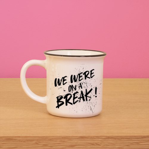 Mug - We were on a break !